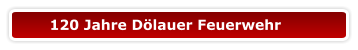 120 Jahre Dölauer Feuerwehr