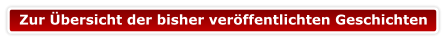 Zur Übersicht der bisher veröffentlichten Geschichten